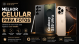 Melhor Celular para Fotos em 2026: Qual Vale Mais a Pena Comprar?