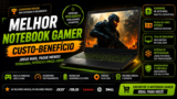 Melhor Notebook Gamer Custo-Benefício em 2026: Escolhas Inteligentes Para Quem Quer Economizar